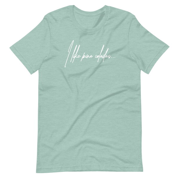 I Like Pina Coladas Unisex t-shirt