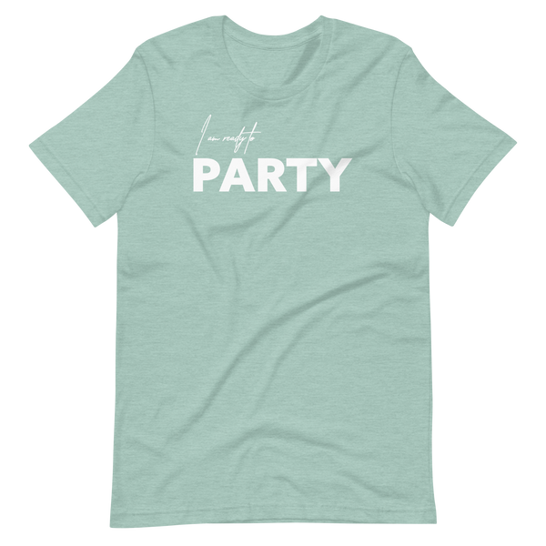 I Am Ready To Party Unisex t-shirt