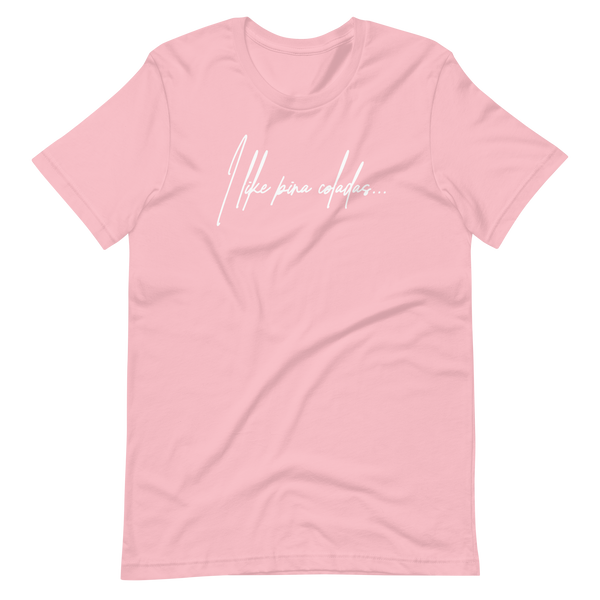 I Like Pina Coladas Unisex t-shirt