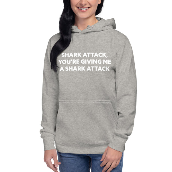Shark Attack You're Giving Me A Shark Attack Unisex Hoodie