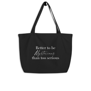 Better To Be Mysterious Than Too Serious Large organic tote bag