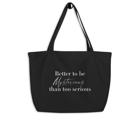 Better To Be Mysterious Than Too Serious Large organic tote bag