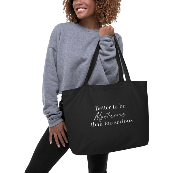 Better To Be Mysterious Than Too Serious Large organic tote bag
