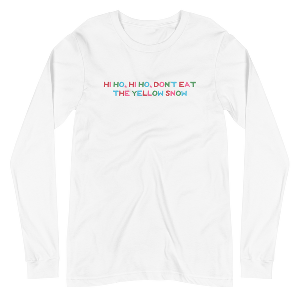 Hi Ho Hi Ho, Don't Eat The Yellow Snow Unisex Long Sleeve Tee