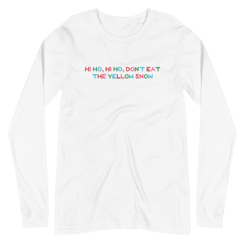 Hi Ho Hi Ho, Don't Eat The Yellow Snow Unisex Long Sleeve Tee