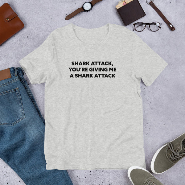 Shark Attack, You're Giving Me A Shark Attack'Short-Sleeve Unisex T-Shirt