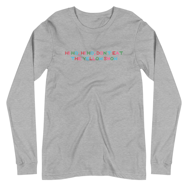 Hi Ho Hi Ho, Don't Eat The Yellow Snow Unisex Long Sleeve Tee