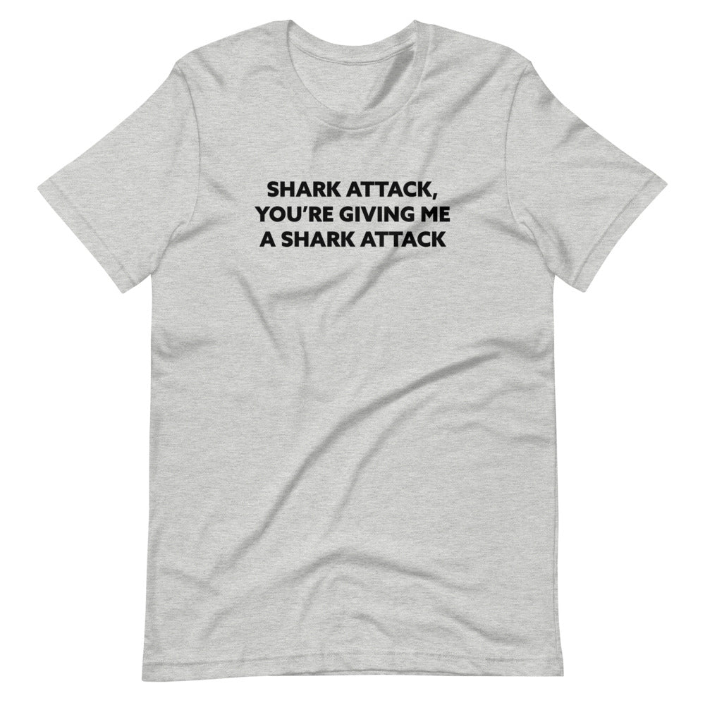 Shark Attack, You're Giving Me A Shark Attack'Short-Sleeve Unisex T-Shirt