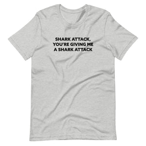 Shark Attack, You're Giving Me A Shark Attack'Short-Sleeve Unisex T-Shirt