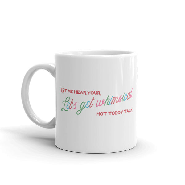 Let's Get Whimsical Let Me Hear Your Hot Toddy Talk Mug