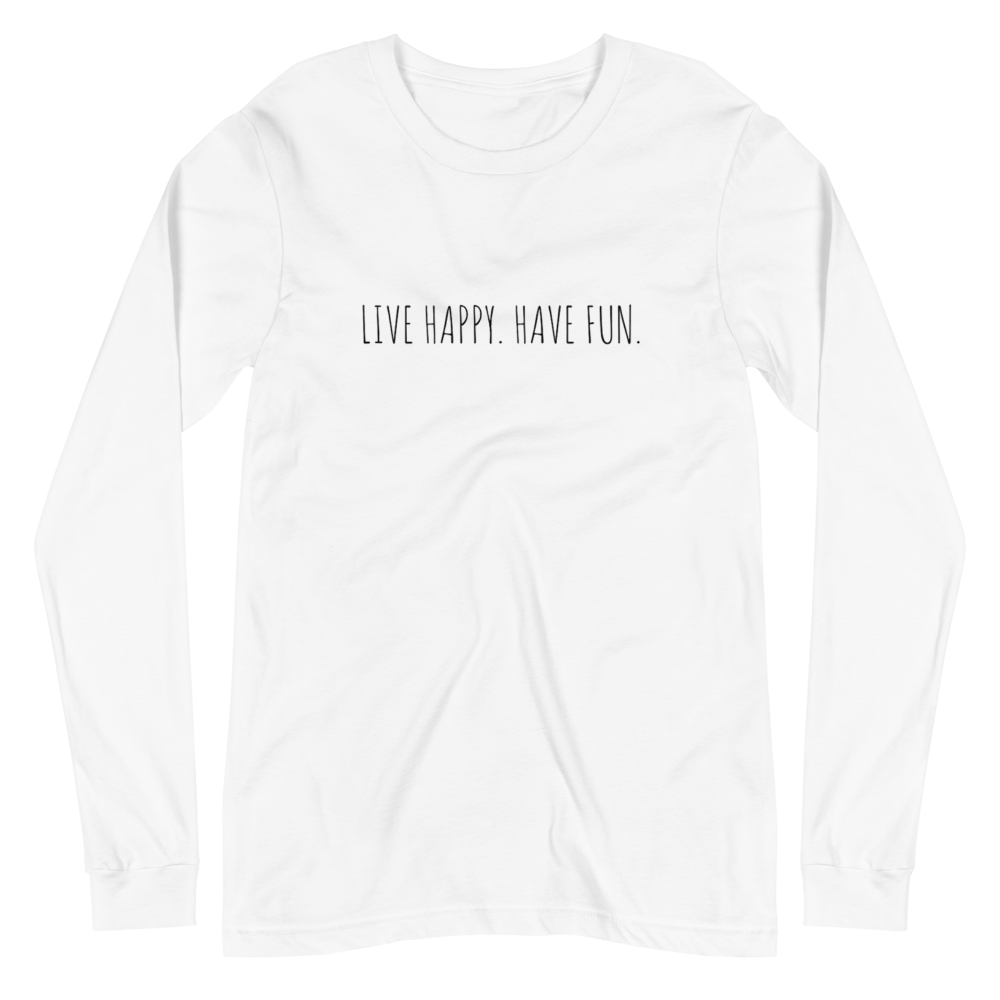 LIVE HAPPY HAVE FUN Unisex Long Sleeve Tee