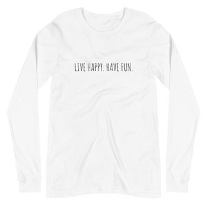 LIVE HAPPY HAVE FUN Unisex Long Sleeve Tee