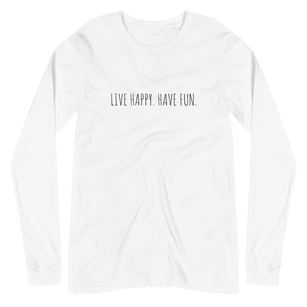 LIVE HAPPY HAVE FUN Unisex Long Sleeve Tee