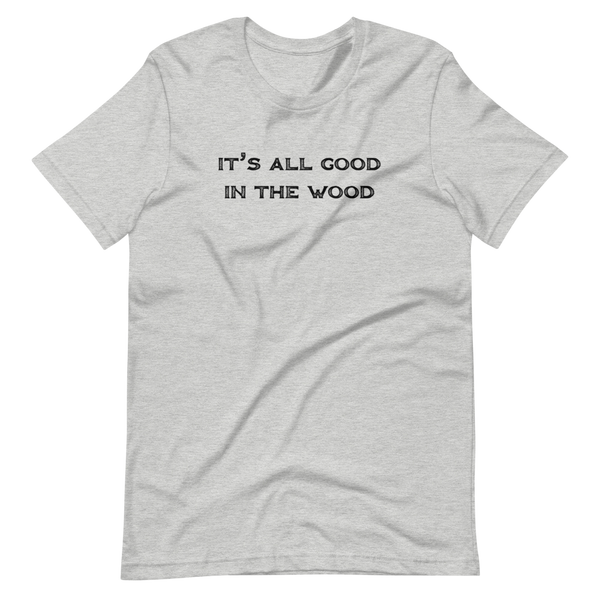 It's All Good In The Wood Short-Sleeve Unisex T-Shirt