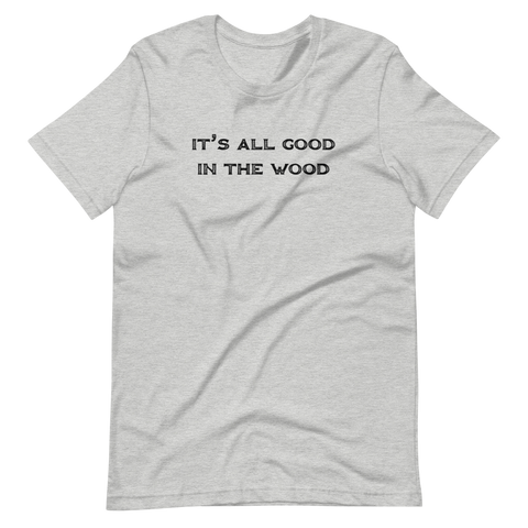 It's All Good In The Wood Short-Sleeve Unisex T-Shirt