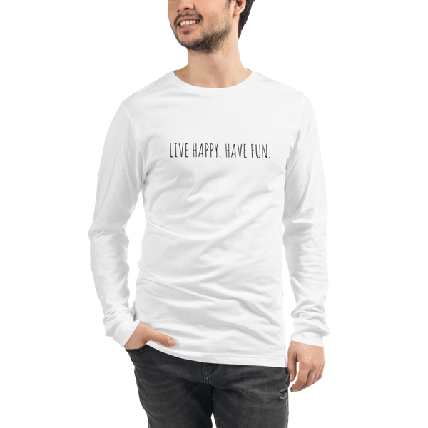 LIVE HAPPY HAVE FUN Unisex Long Sleeve Tee