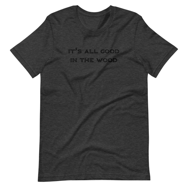 It's All Good In The Wood Short-Sleeve Unisex T-Shirt