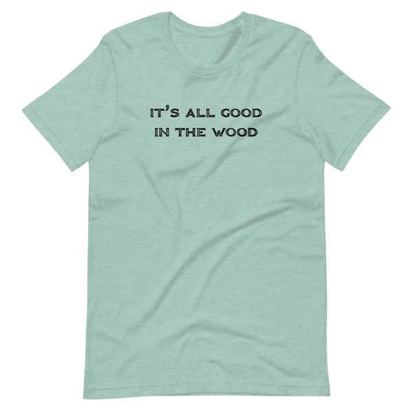 It's All Good In The Wood Short-Sleeve Unisex T-Shirt