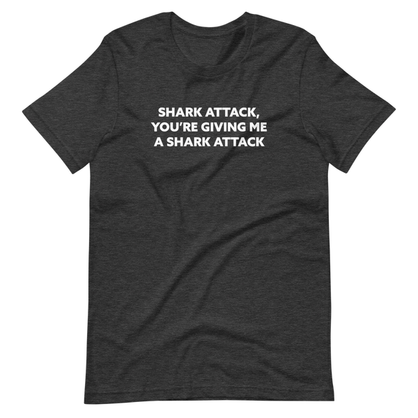 Shark Attack, You're Giving Me A Shark Attack'Short-Sleeve Unisex T-Shirt