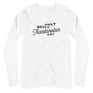 What Would Frankenstein Do Unisex Long Sleeve Tee