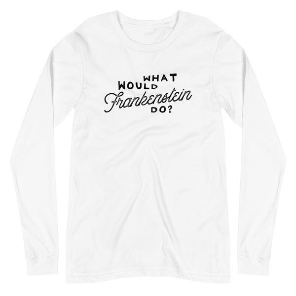 What Would Frankenstein Do Unisex Long Sleeve Tee