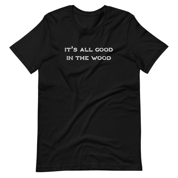 It's All Good In The Wood Short-Sleeve Unisex T-Shirt