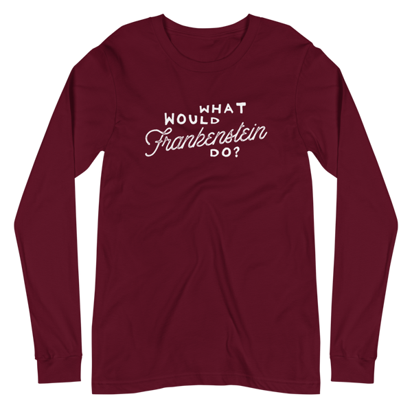 What Would Frankenstein Do Unisex Long Sleeve Tee