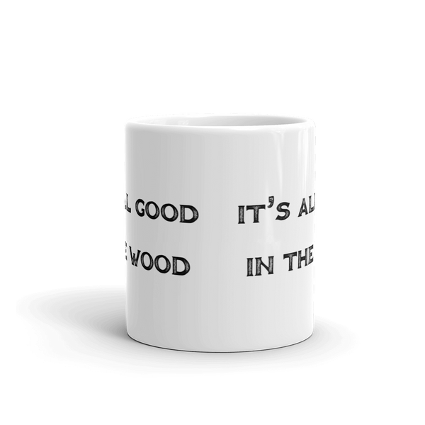 It's All Good In The Wood Mug