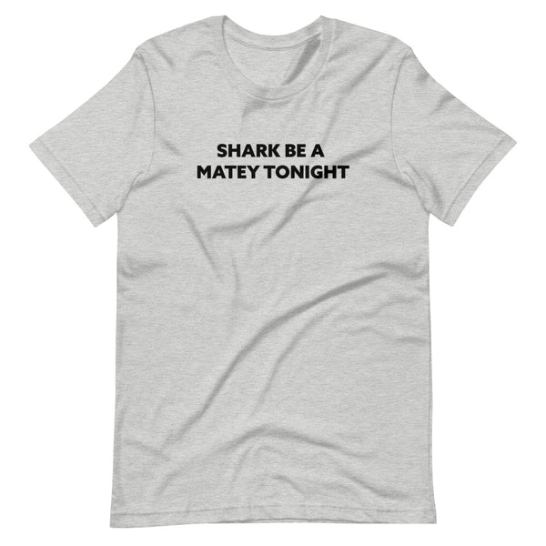 Shark Be A Matey Tonight  Short-Sleeve Unisex T-Shirt
