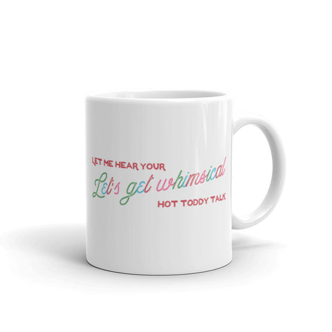 Let's Get Whimsical Let Me Hear Your Hot Toddy Talk Mug