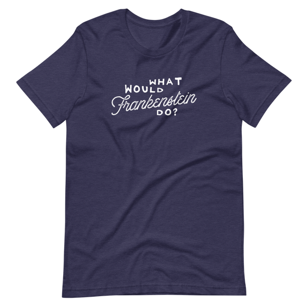 What Would Frankenstein Do Short-Sleeve Unisex T-Shirt