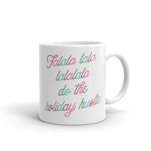 Falala Lala Lalalala Do The Holiday Hustle Mug