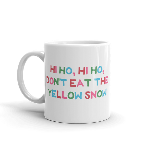 Hi Ho Hi Ho, Don't Eat The Yellow Snow Mug