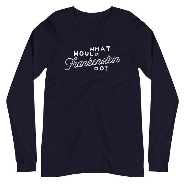 What Would Frankenstein Do Unisex Long Sleeve Tee