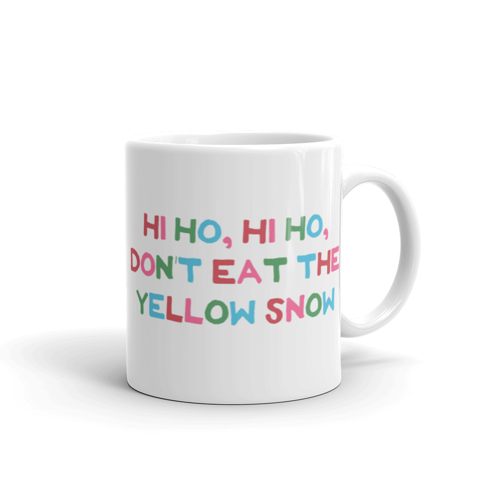 Hi Ho Hi Ho, Don't Eat The Yellow Snow Mug