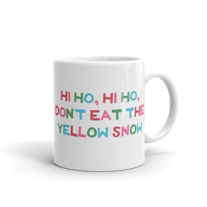 Hi Ho Hi Ho, Don't Eat The Yellow Snow Mug