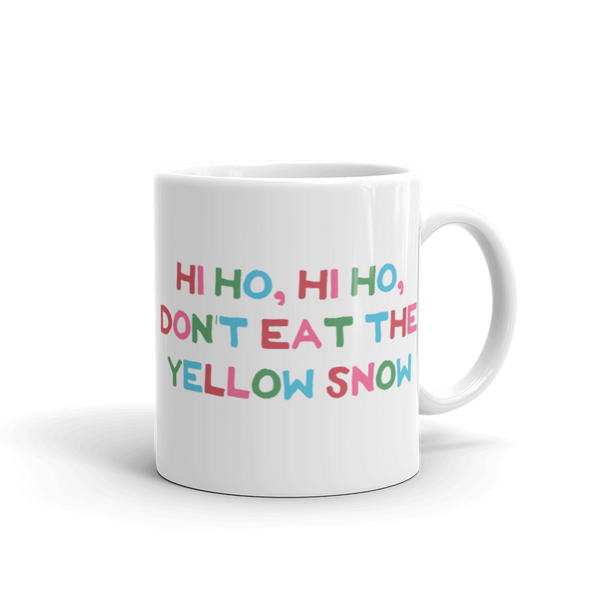 Hi Ho Hi Ho, Don't Eat The Yellow Snow Mug