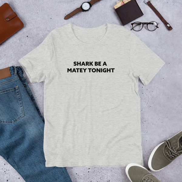 Shark Be A Matey Tonight  Short-Sleeve Unisex T-Shirt