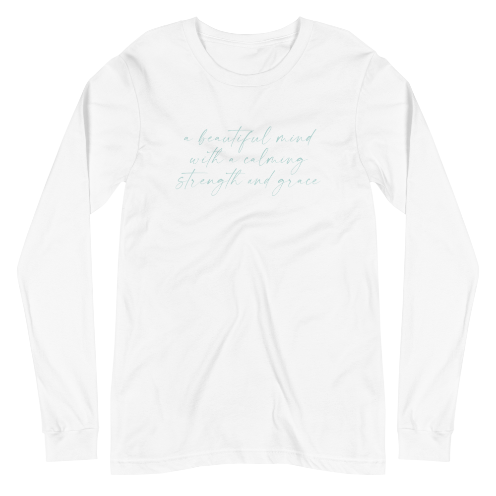 A Beautiful Mind with a Calming Strength and Grace Unisex Long Sleeve Tee