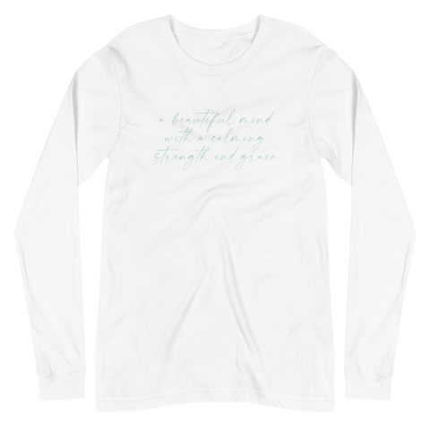 A Beautiful Mind with a Calming Strength and Grace Unisex Long Sleeve Tee