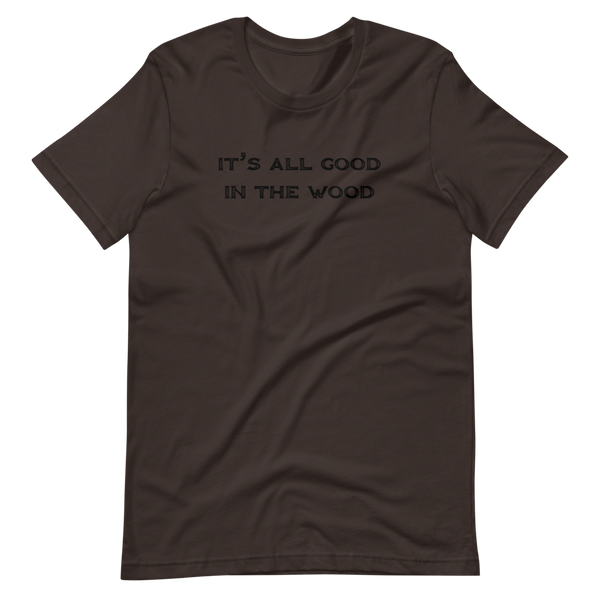 It's All Good In The Wood Short-Sleeve Unisex T-Shirt