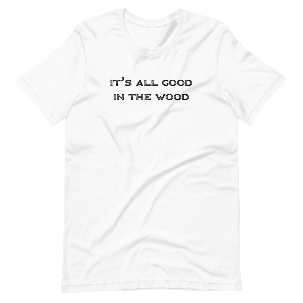 It's All Good In The Wood Short-Sleeve Unisex T-Shirt