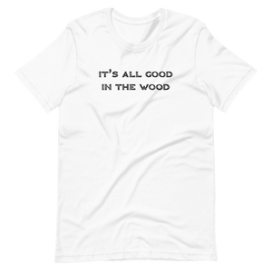 It's All Good In The Wood Short-Sleeve Unisex T-Shirt