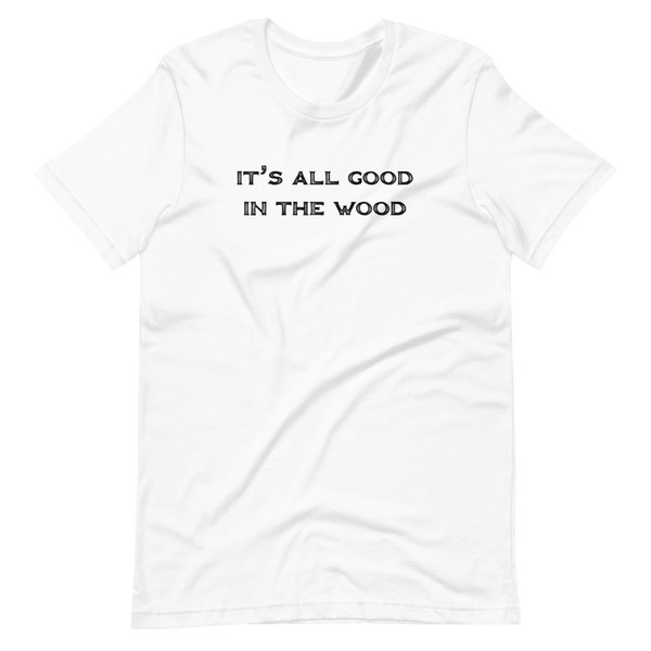 It's All Good In The Wood Short-Sleeve Unisex T-Shirt