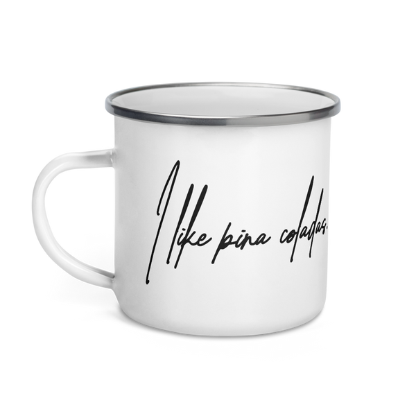 I like Pina Coladas Enamel Mug