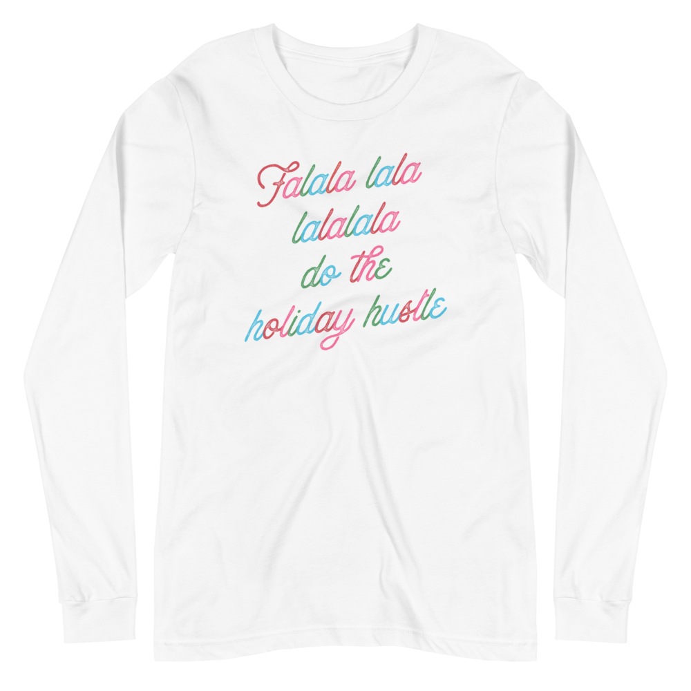 Falala Lala Lalalala Do The Holiday Hustle Unisex Long Sleeve Tee