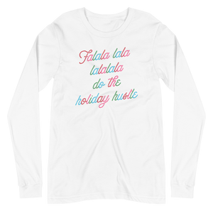 Falala Lala Lalalala Do The Holiday Hustle Unisex Long Sleeve Tee