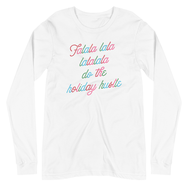 Falala Lala Lalalala Do The Holiday Hustle Unisex Long Sleeve Tee