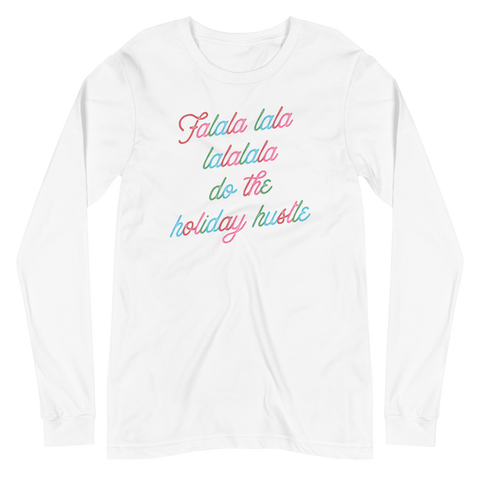 Falala Lala Lalalala Do The Holiday Hustle Unisex Long Sleeve Tee