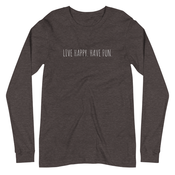 LIVE HAPPY HAVE FUN Unisex Long Sleeve Tee